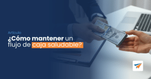 Lee más sobre el artículo ¿Cómo mantener un flujo de caja saludable?