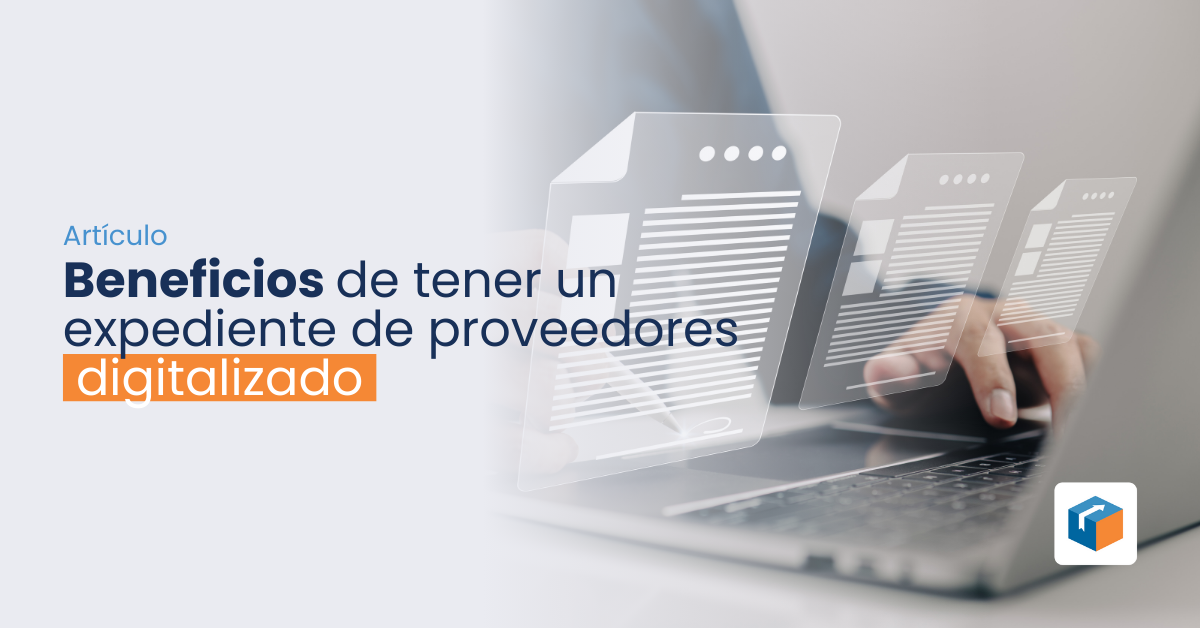 En este momento estás viendo Beneficios de tener un expediente de proveedores digitalizado