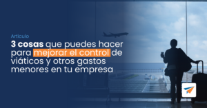 Lee más sobre el artículo 3 cosas que puedes hacer para mejorar el control de viáticos y otros gastos menores en tu empresa