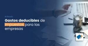 Lee más sobre el artículo Gastos deducibles de impuestos para empresas