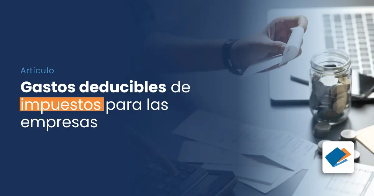 En este momento estás viendo Gastos deducibles de impuestos para empresas