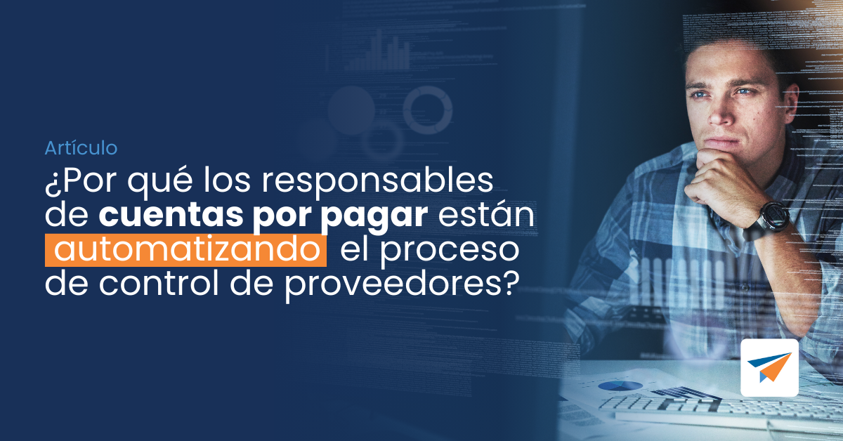 Lee más sobre el artículo ¿Por qué los responsables de cuentas por pagar están automatizando el proceso de control de proveedores?