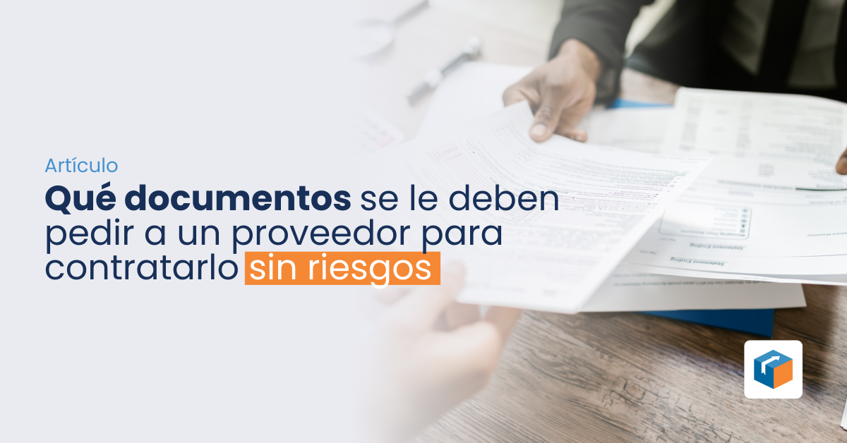 En este momento estás viendo Qué documentos se le deben pedir a un proveedor para contratarlo sin riesgos.
