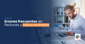 Lee más sobre el artículo Errores frecuentes en facturas y como evitarlos.