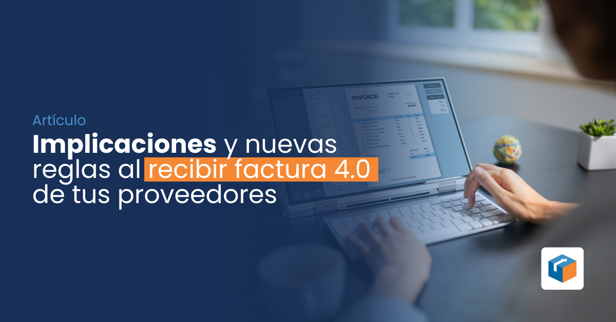 Lee más sobre el artículo Implicaciones y nuevas reglas al recibir factura 4.0 de tus proveedores