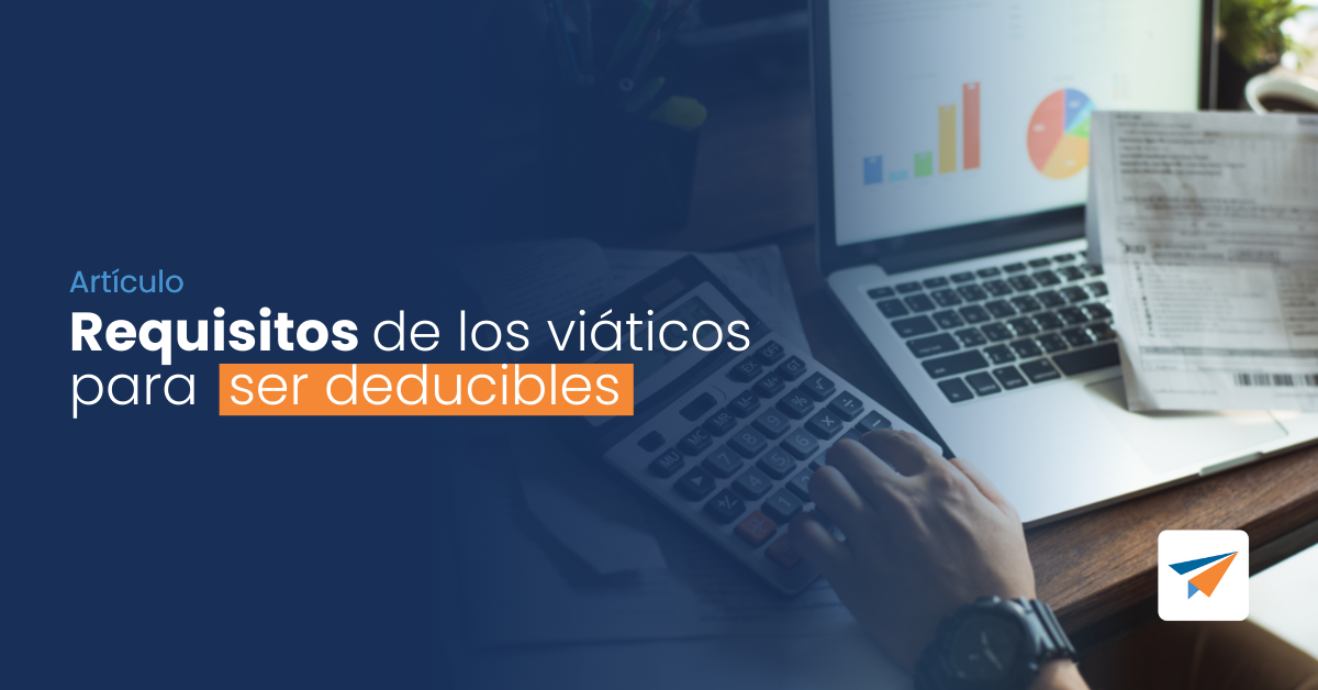 En este momento estás viendo Requisitos de los viáticos para ser deducibles