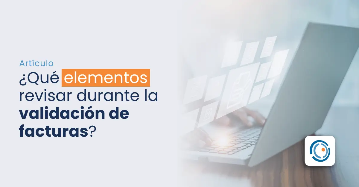 Lee más sobre el artículo ¿Qué elementos revisar durante la validación de facturas?