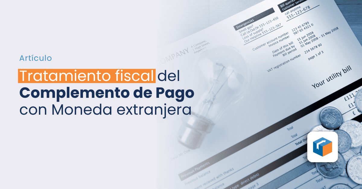 En este momento estás viendo Tratamiento fiscal del Complemento de Pago con moneda extranjera